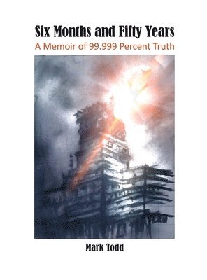 Six Months and Fifty Years: A Memoir of 99.999 Percent Truth 1