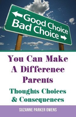 bokomslag You Can Make A Difference Parents: Thoughts Choices & Consequences