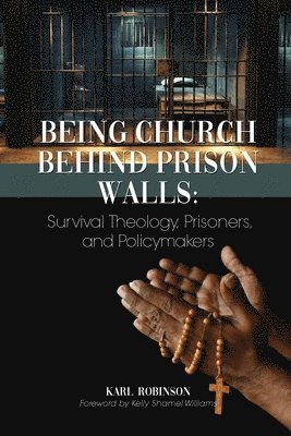 bokomslag Being Church Behind Prison Walls: Survival Theology, Prisoners, and Policymakers