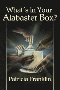 bokomslag What's in Your Alabaster Box?