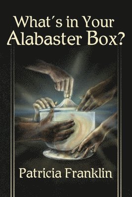 bokomslag What's in Your Alabaster Box?