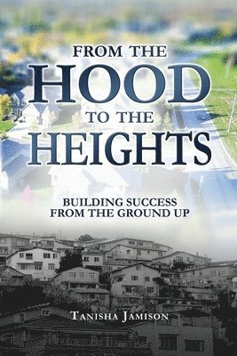 From the Hood to the Heights: Building Success from the Ground Up 1