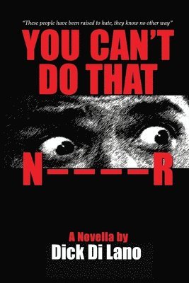 bokomslag You Can't Do That N____R: A Novella by Dick Di Lano