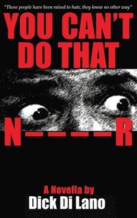 bokomslag You Can't Do That N____R: A Novella by Dick Di Lano