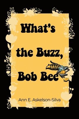 Ann E. Askelson-Silva - What's the Buzz, Bob Bee?, Häftad