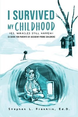 bokomslag I Survived My Childhood: Yes, Miracles Still Happen!! (A Guide for Parents of Accident-Prone Children)