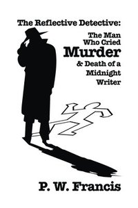 bokomslag The Reflective Detective: The Man Who Cried Murder & Death of a Midnight Writer