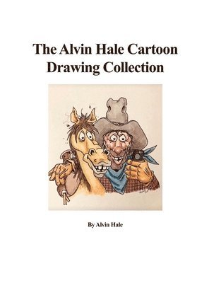 The Alvin Hale Cartoon Drawing Collection 1