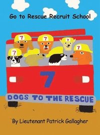 bokomslag 7 Dogs to the Rescue: Go to Rescue Recruit School