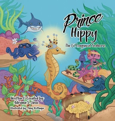 Adriana S Jasso, Adriana S. Jasso - Prince Hippy, The Li'l Longsnout Seahorse, Inbunden
