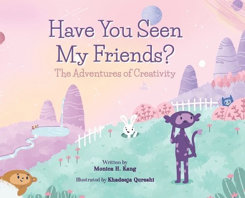 Monica H Kang, Monica H. Kang, H. Kang, Monica - Have You Seen My Friends? The Adventures of Creativity, Inbunden