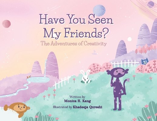 Monica H Kang, Monica H. Kang, H. Kang, Monica - Have You Seen My Friends? The Adventures of Creativity, Häftad