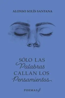 Alonso Solís Santana - Sólo las palabras callan los pensamientos, Häftad. Tillgänglighet: Lägg i varukorg