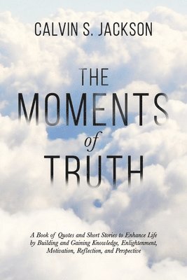 Calvin S Jackson - Moments Of Truth, Häftad