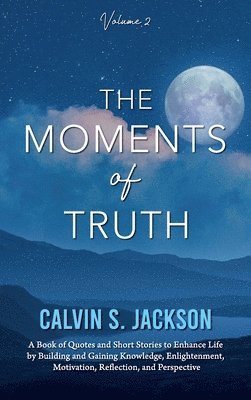 Calvin S Jackson - Moments of Truth, Inbunden