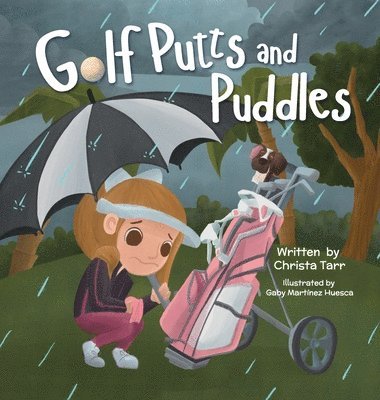 Christa Tarr - Golf Putts and Puddles, Inbunden