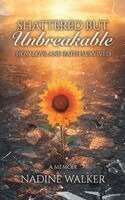 Nadine Walker - Shattered but Unbreakable, Inbunden
