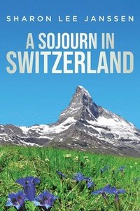 bokomslag A Sojourn in Switzerland