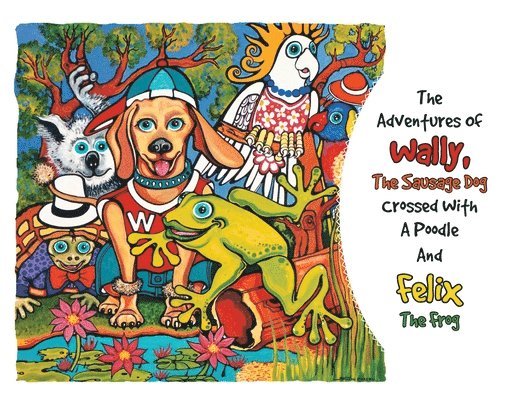 Adventures Of Wally The Sausage Dog Crossed With A Poodle And Felix The Frog 1
