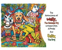 bokomslag Adventures Of Wally The Sausage Dog Crossed With A Poodle And Felix The Frog