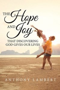 bokomslag The Hope and Joy that Discovering God Gives our Lives