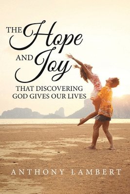 The Hope and Joy that Discovering God Gives our Lives 1