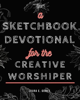 bokomslag A Sketchbook Devotional for the Creative Worshiper