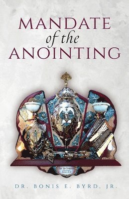 Bonis E Byrd - Mandate of the Anointing, Häftad. Tillgänglighet: Lägg i varukorg