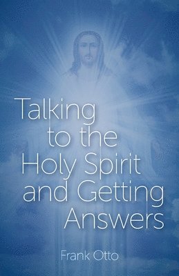 Frank Otto - Talking to the Holy Spirit and Getting Answers, Häftad