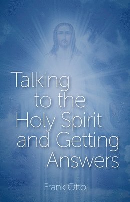 Talking to the Holy Spirit and Getting Answers 1