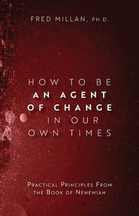 bokomslag How to Be an Agent of Change In Our Own Times