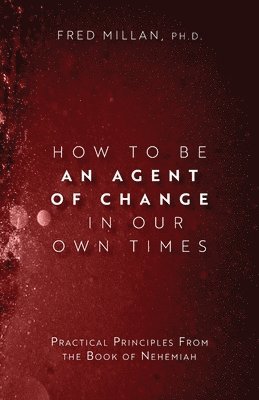 How to Be an Agent of Change In Our Own Times 1