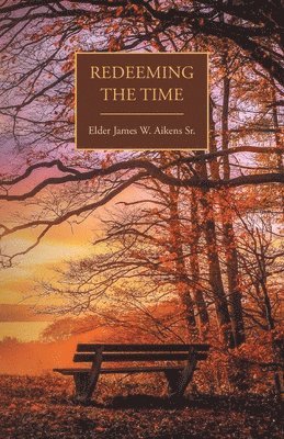 James W Aikens, James W. Aikens, W Aikens, James - Redeeming the Time, Häftad