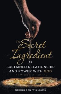 bokomslag The Secret Ingredient to Sustained Relationship and Power with God