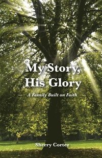 bokomslag My Story, His Glory