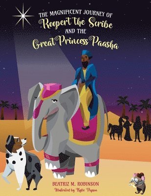 The Magnificent Journey of Roopert the Scribe and the Great Princess Paasha 1