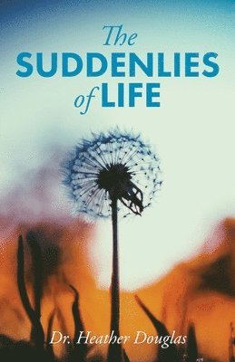 Heather Douglas - Suddenlies of Life, Häftad
