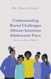 bokomslag Understanding Racial Challenges African-American Adolescents Face