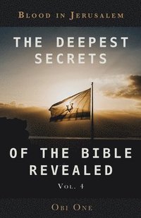 bokomslag The Deepest Secrets of the Bible Revealed Volume 4