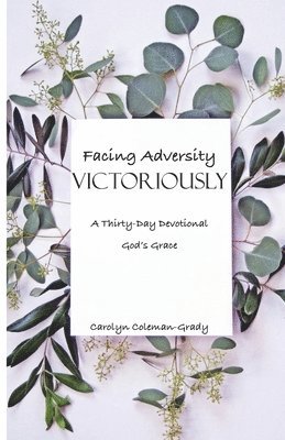 Facing Adversity Victoriously, A Thirty-Day Devotional 1