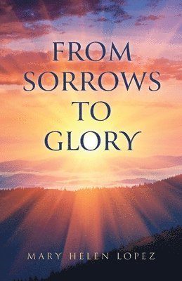 bokomslag From Sorrows to Glory