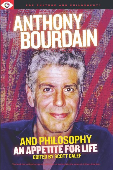 Scott Calef - Anthony Bourdain and Philosophy, Häftad