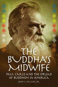 bokomslag The Buddha's Midwife: Paul Carus and the Spread of Buddhism in America