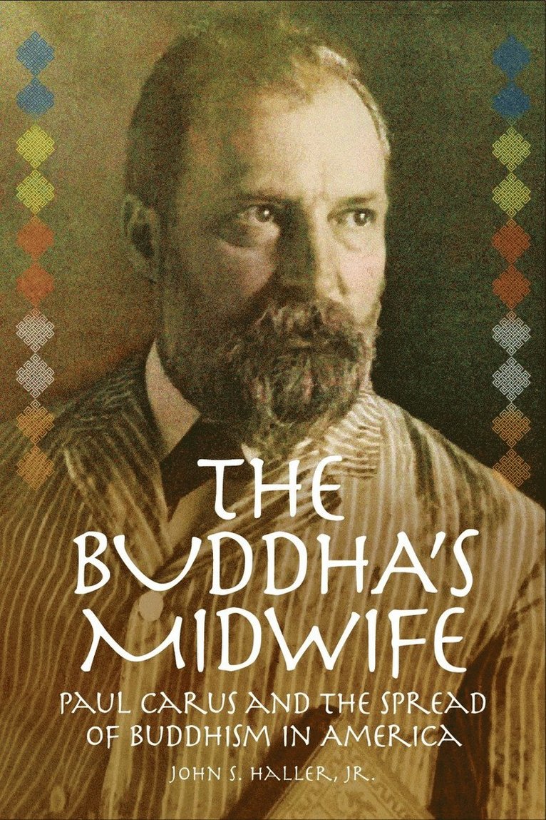 Buddha's Midwife: Paul Carus and the Spread of Buddhism in America