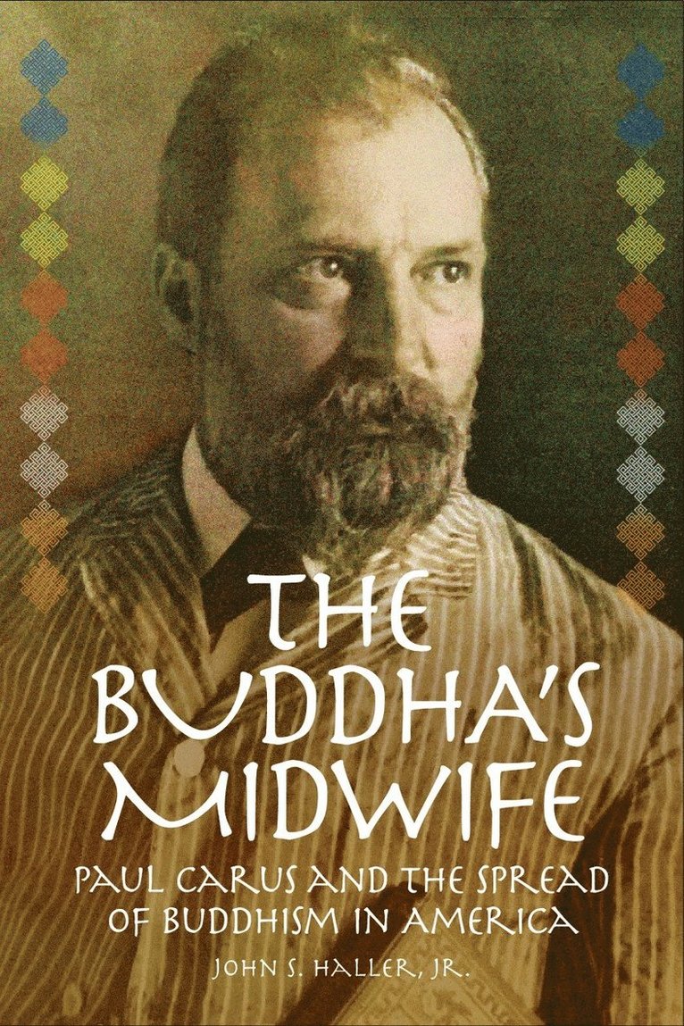 The Buddha's Midwife: Paul Carus and the Spread of Buddhism in America 1