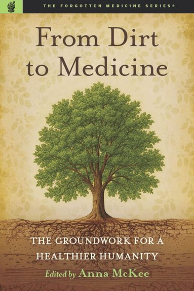 Edward Group, Robbins Morley, Anna M. McKee - From Dirt to Medicine, Häftad