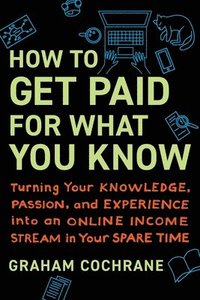 bokomslag How to Get Paid for What You Know