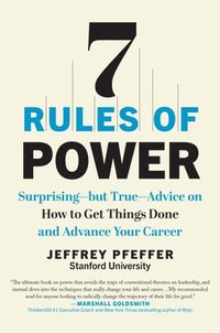 bokomslag 7 Rules of Power: Surprising--But True--Advice on How to Get Things Done and Advance Your Career