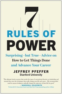 bokomslag 7 Rules of Power: Surprising--But True--Advice on How to Get Things Done and Advance Your Career