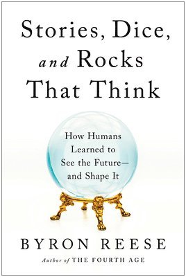 Byron Reese - Stories, Dice, and Rocks That Think, Inbunden